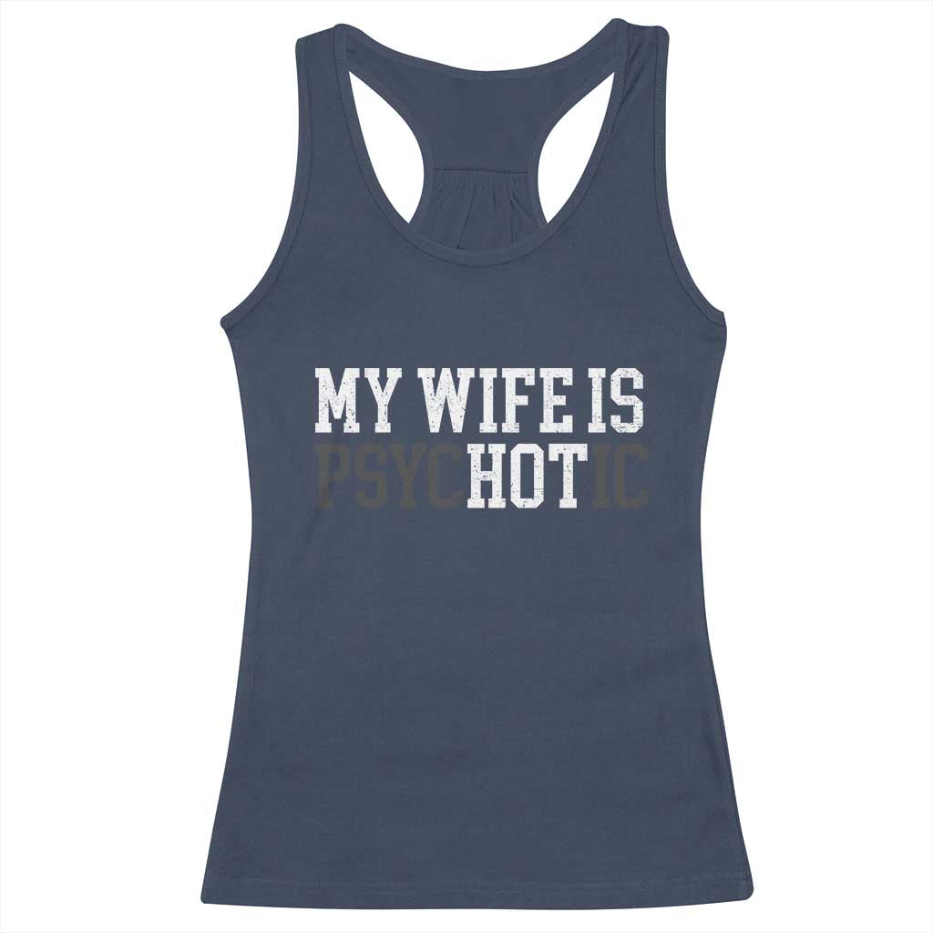 Funny Husband Racerback Tank Top My Wife Is Psychotic Humor Sarcasm TS10 Navy Print Your Wear