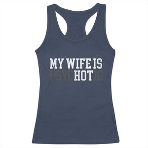 Funny Husband Racerback Tank Top My Wife Is Psychotic Humor Sarcasm TS10 Navy Print Your Wear