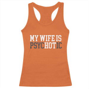 Funny Husband Racerback Tank Top My Wife Is Psychotic Humor Sarcasm TS10 Orange Print Your Wear