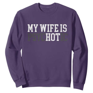 Funny Husband Sweatshirt My Wife Is Psychotic Humor Sarcasm TS10 Purple Print Your Wear