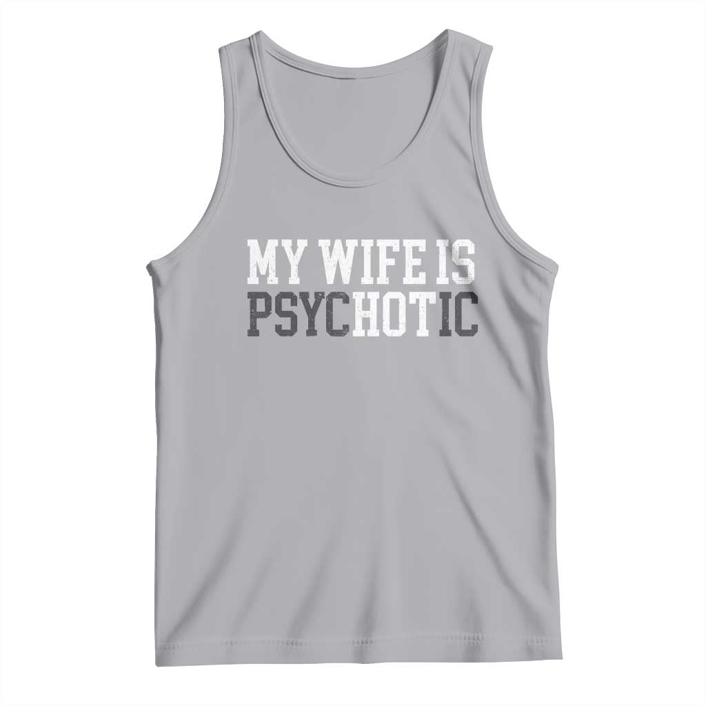 Funny Husband Tank Top My Wife Is Psychotic Humor Sarcasm TS10 Athletic Heather Print Your Wear