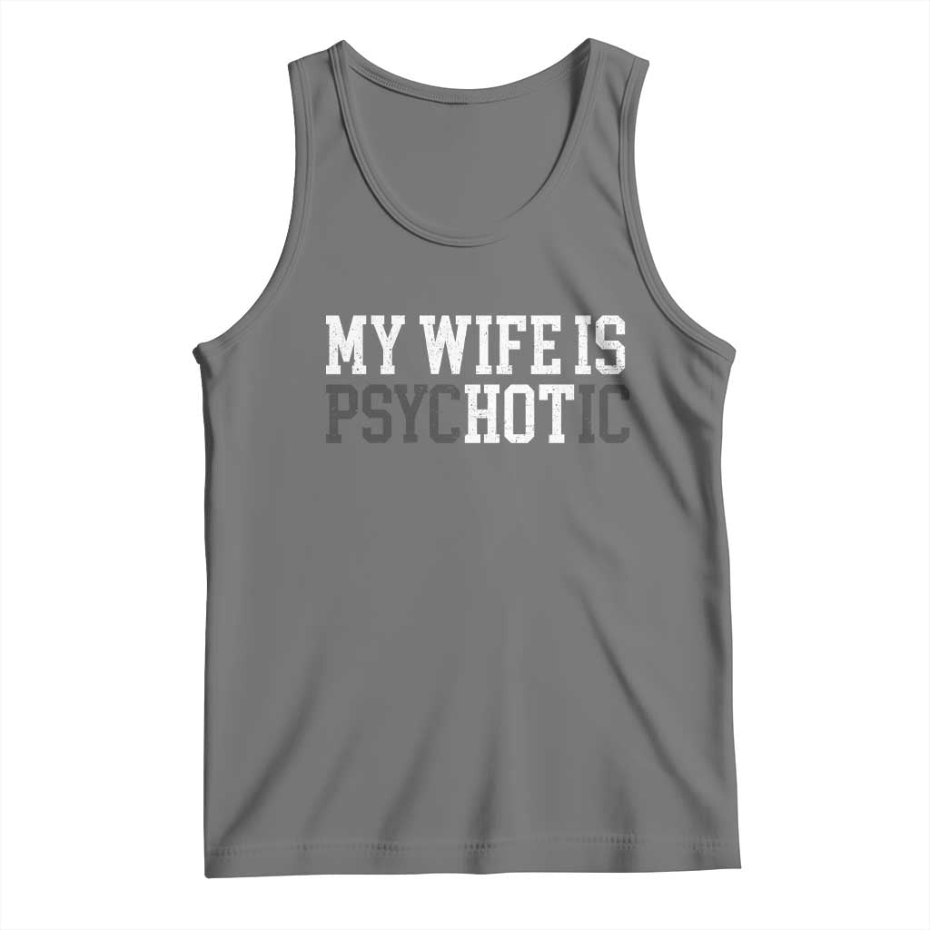 Funny Husband Tank Top My Wife Is Psychotic Humor Sarcasm TS10 Black Heather Print Your Wear