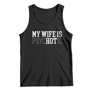 Funny Husband Tank Top My Wife Is Psychotic Humor Sarcasm TS10 Black Print Your Wear