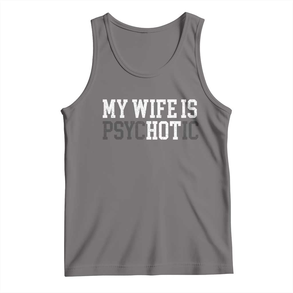 Funny Husband Tank Top My Wife Is Psychotic Humor Sarcasm TS10 Deep Heather Print Your Wear