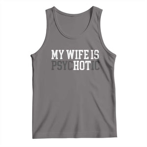 Funny Husband Tank Top My Wife Is Psychotic Humor Sarcasm TS10 Deep Heather Print Your Wear