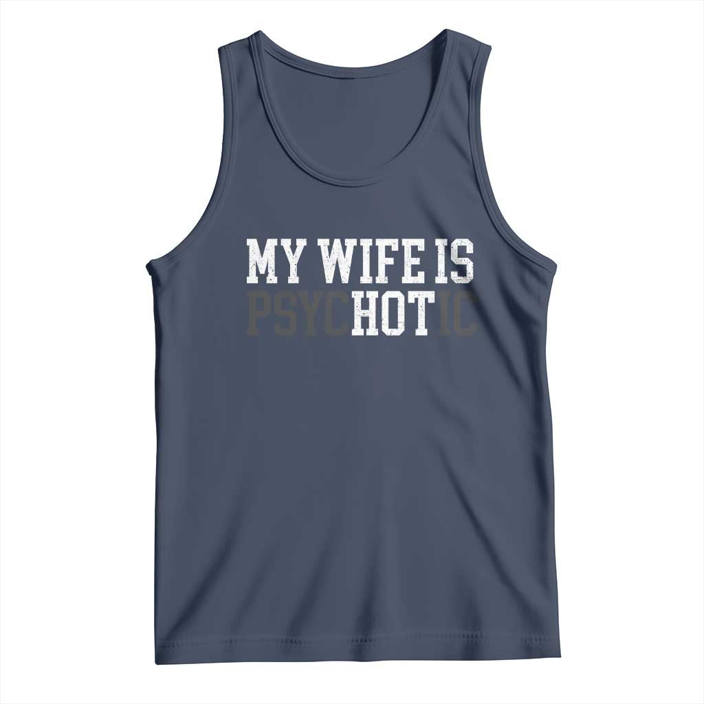 Funny Husband Tank Top My Wife Is Psychotic Humor Sarcasm TS10 Navy Print Your Wear
