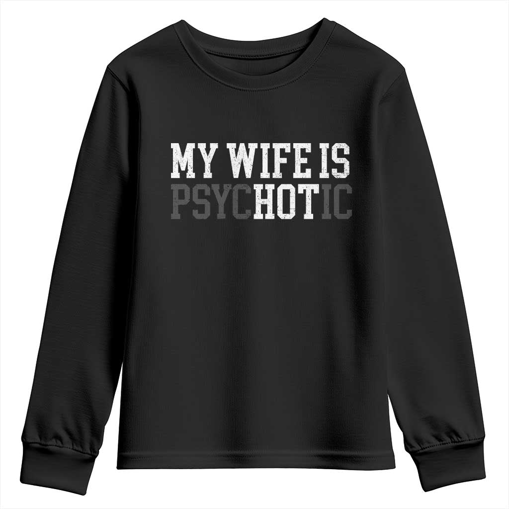 Funny Husband Youth Sweatshirt My Wife Is Psychotic Humor Sarcasm TS10 Black Print Your Wear