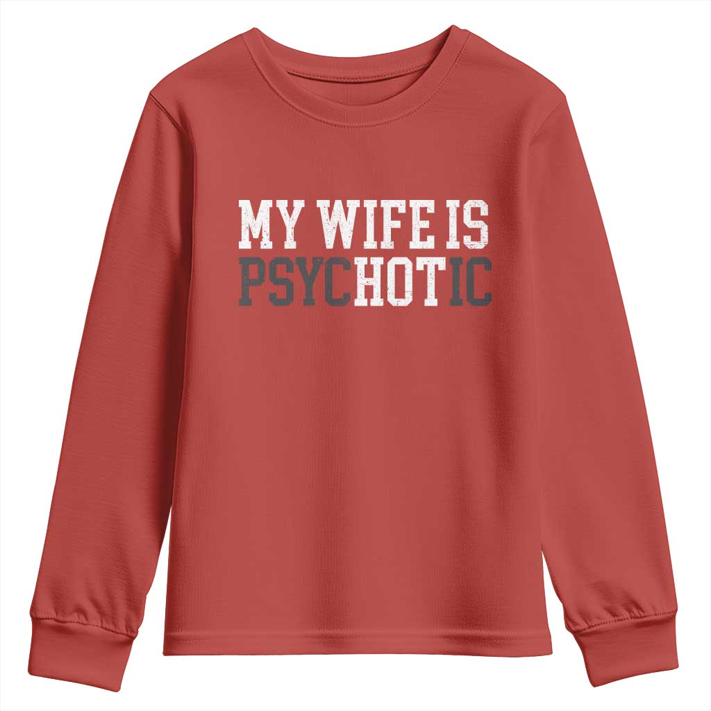 Funny Husband Youth Sweatshirt My Wife Is Psychotic Humor Sarcasm TS10 Red Print Your Wear