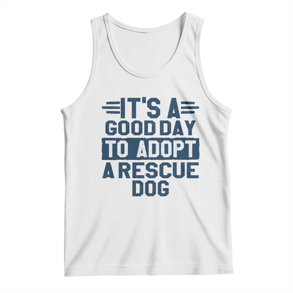 Dog Rescue Tank Top Its A Good Day to Adopt Rescue Dog TS10 White Print Your Wear
