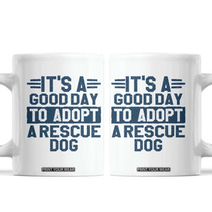 Dog Rescue Coffee Mug Its A Good Day to Adopt Rescue Dog TS10 White Print Your Wear