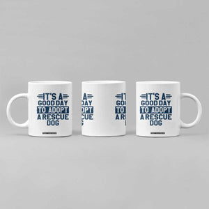 Dog Rescue Coffee Mug Its A Good Day to Adopt Rescue Dog TS10 Print Your Wear