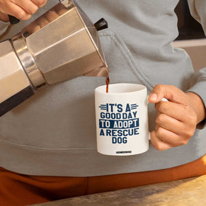 Dog Rescue Coffee Mug Its A Good Day to Adopt Rescue Dog TS10 Print Your Wear