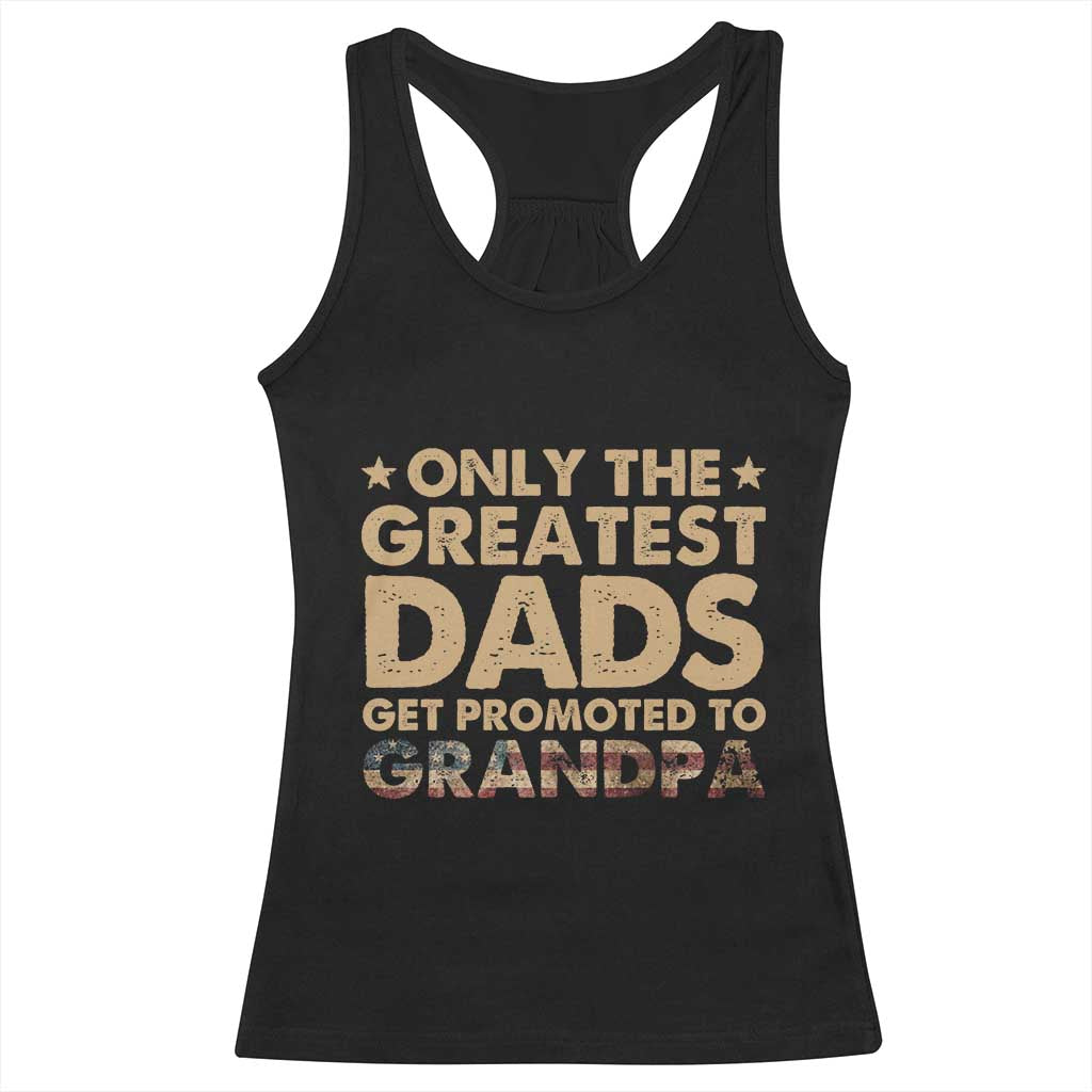 Greatest Dads Get Promoted To Grandpa Racerback Tank Top Retro American Flag Fathers Day New Grandpa Gift TS10 Black Print Your Wear