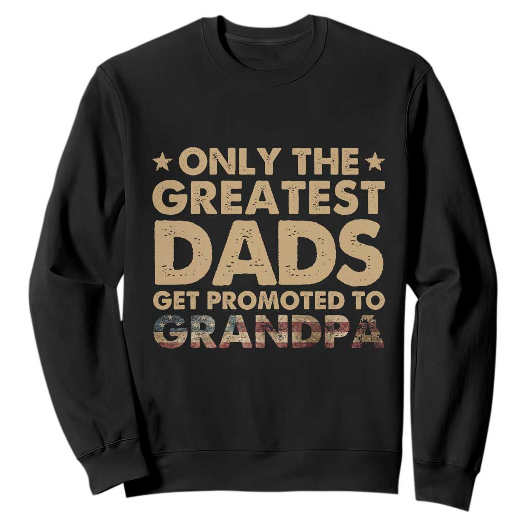 Greatest Dads Get Promoted To Grandpa Sweatshirt Retro American Flag Fathers Day New Grandpa Gift TS10 Black Print Your Wear