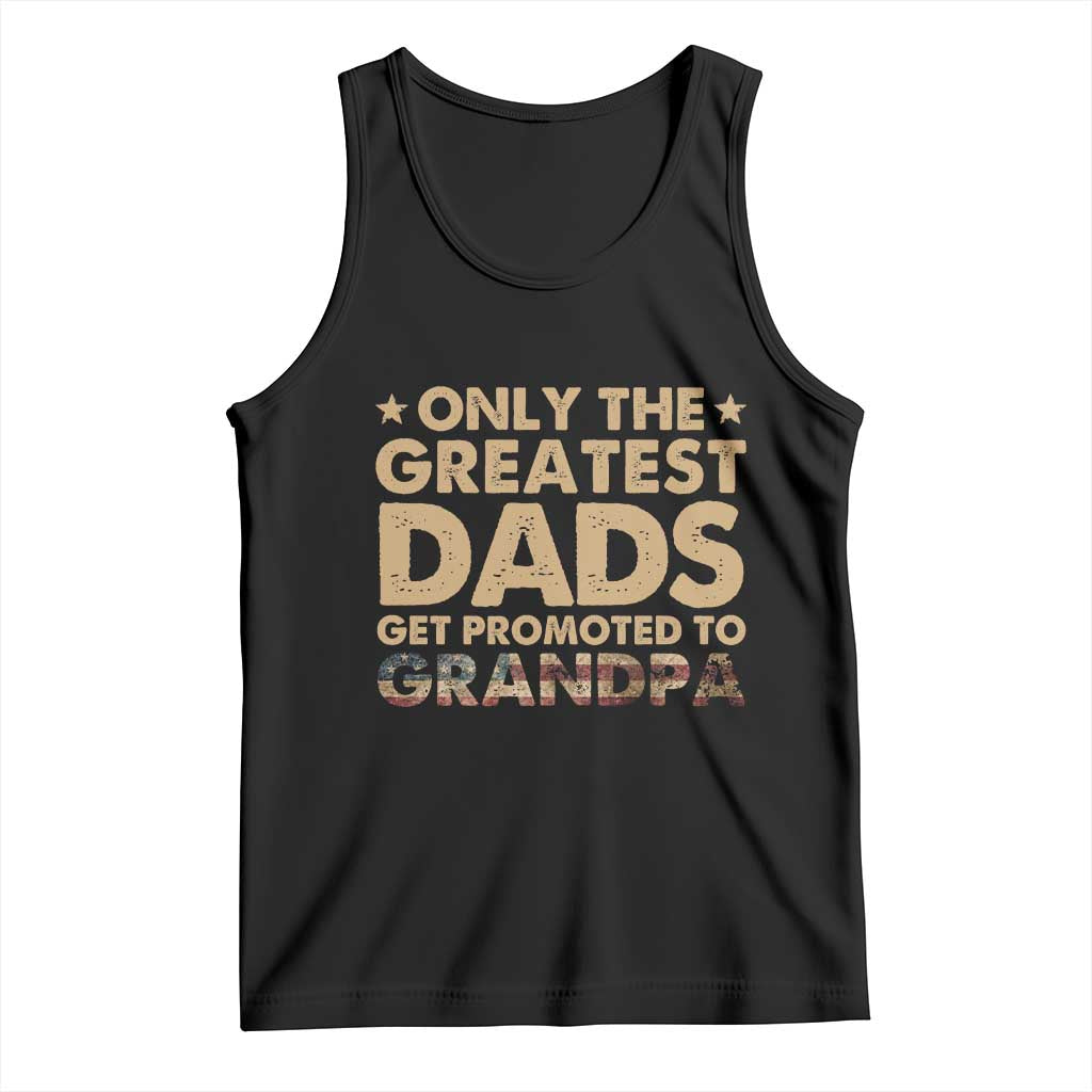 Greatest Dads Get Promoted To Grandpa Tank Top Retro American Flag Fathers Day New Grandpa Gift TS10 Black Print Your Wear