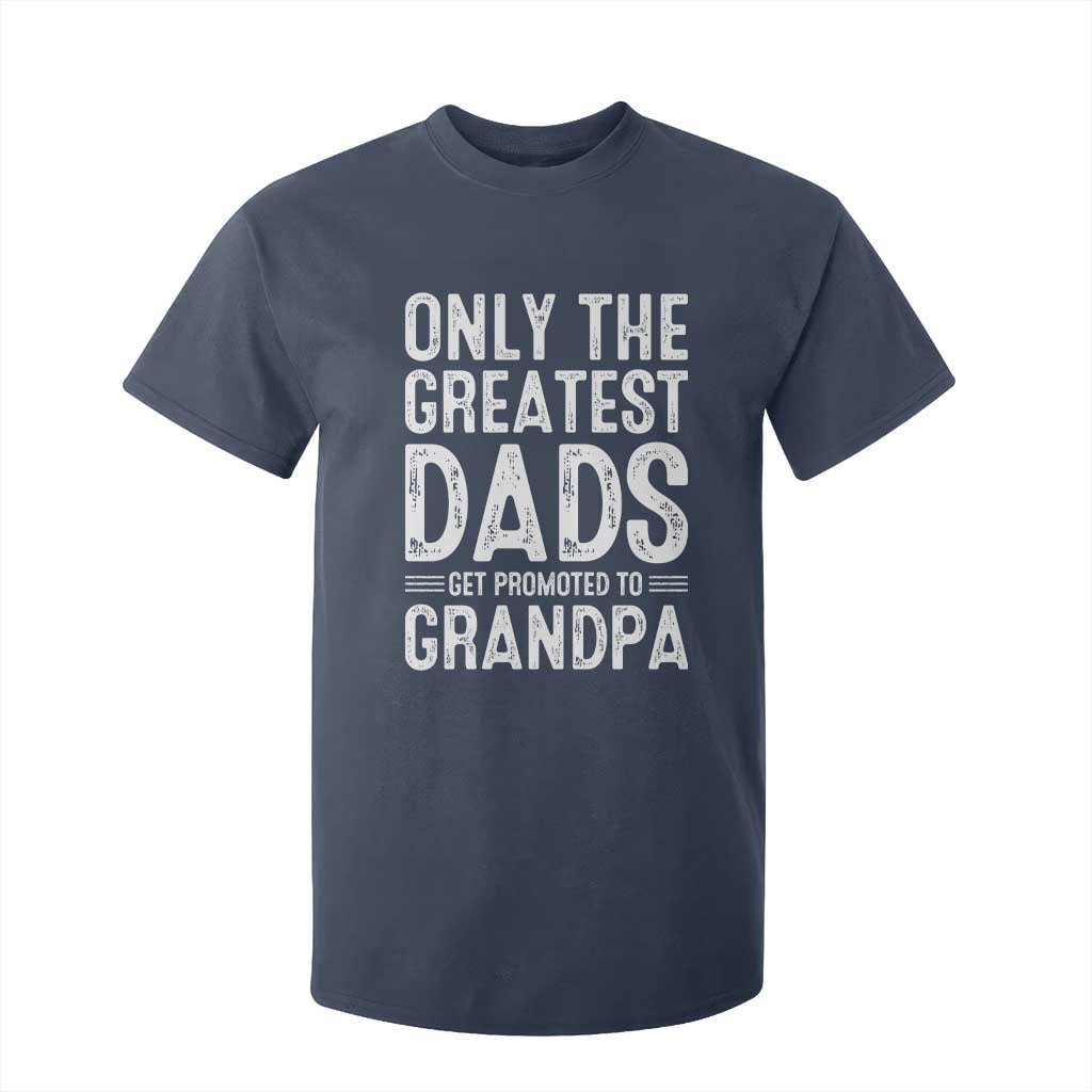 Greatest Dads Get Promoted To Grandpa T Shirt For Kid TS10 Navy Print Your Wear