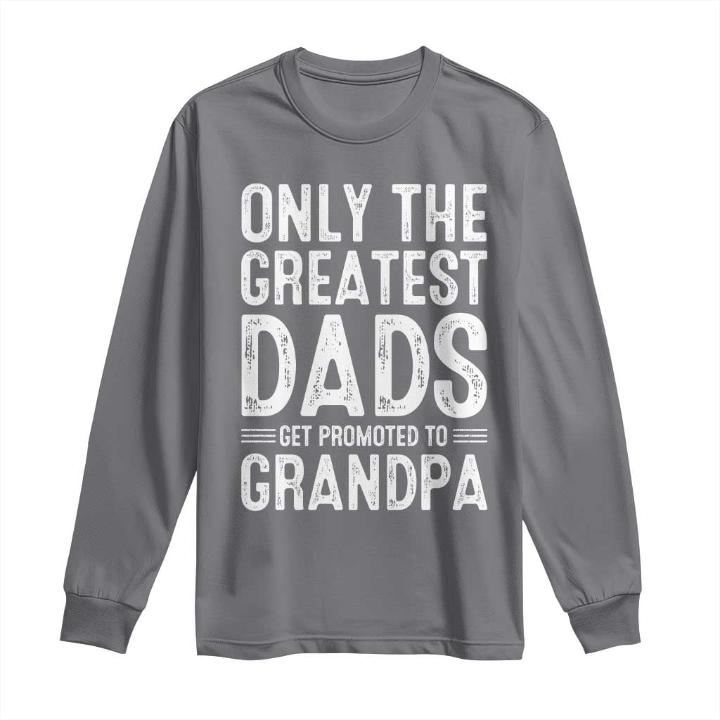 Greatest Dads Get Promoted To Grandpa Long Sleeve Shirt TS10 Charcoal Print Your Wear