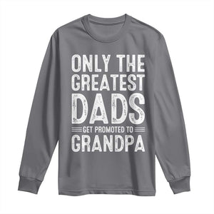Greatest Dads Get Promoted To Grandpa Long Sleeve Shirt TS10 Charcoal Print Your Wear