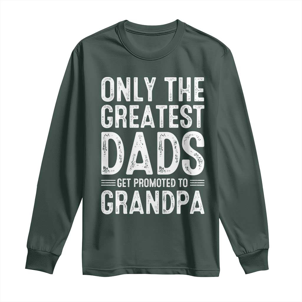 Greatest Dads Get Promoted To Grandpa Long Sleeve Shirt TS10 Dark Forest Green Print Your Wear