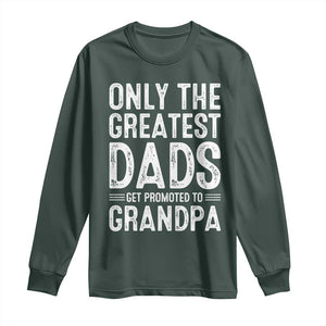 Greatest Dads Get Promoted To Grandpa Long Sleeve Shirt TS10 Dark Forest Green Print Your Wear