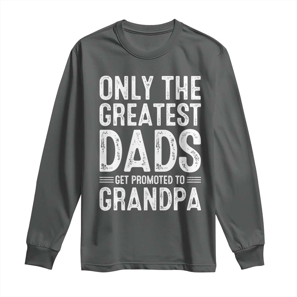 Greatest Dads Get Promoted To Grandpa Long Sleeve Shirt TS10 Dark Heather Print Your Wear