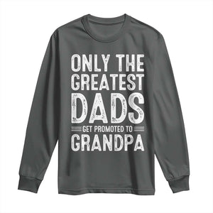 Greatest Dads Get Promoted To Grandpa Long Sleeve Shirt TS10 Dark Heather Print Your Wear