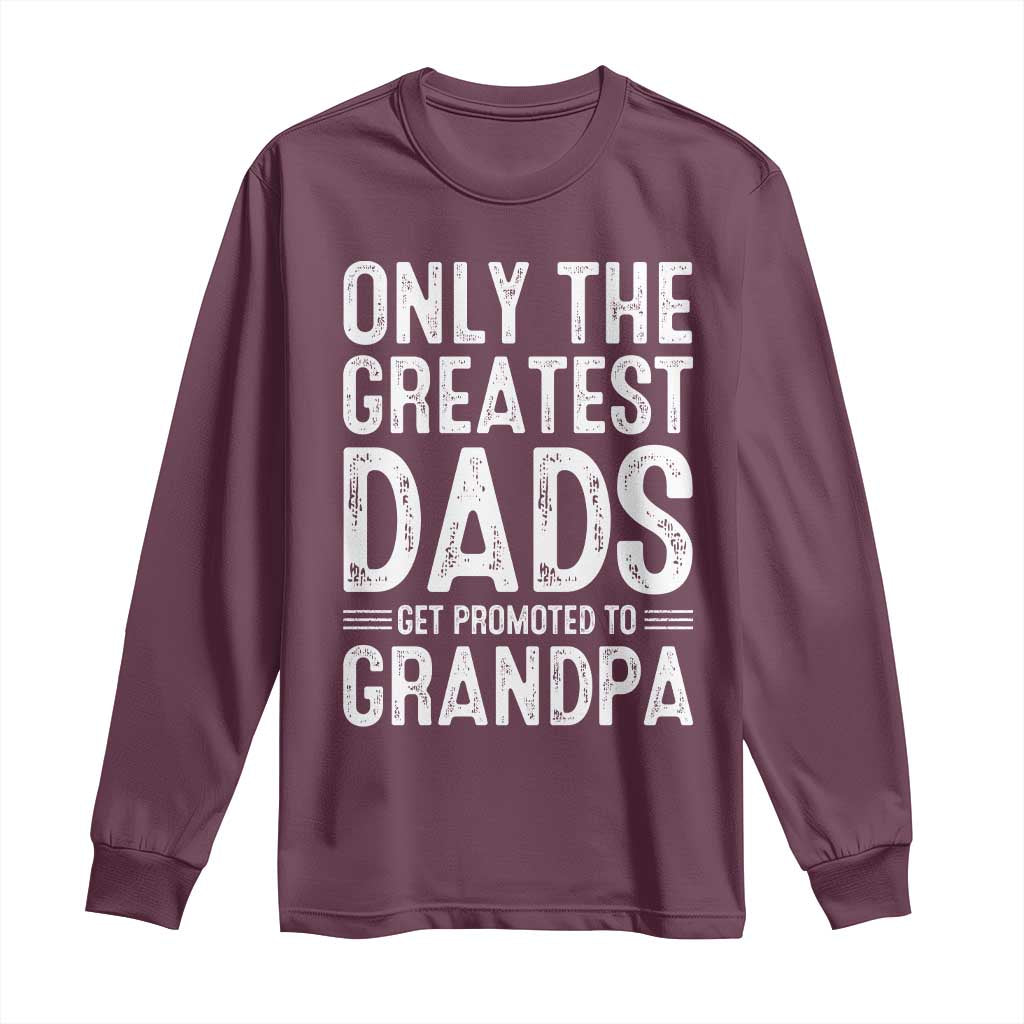 Greatest Dads Get Promoted To Grandpa Long Sleeve Shirt TS10 Maroon Print Your Wear