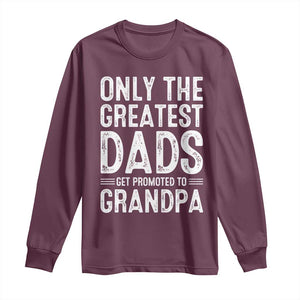 Greatest Dads Get Promoted To Grandpa Long Sleeve Shirt TS10 Maroon Print Your Wear