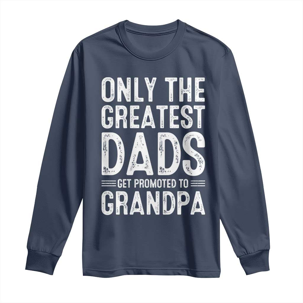 Greatest Dads Get Promoted To Grandpa Long Sleeve Shirt TS10 Navy Print Your Wear