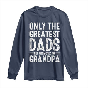 Greatest Dads Get Promoted To Grandpa Long Sleeve Shirt TS10 Navy Print Your Wear