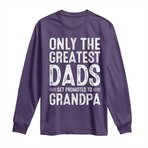 Greatest Dads Get Promoted To Grandpa Long Sleeve Shirt TS10 Purple Print Your Wear