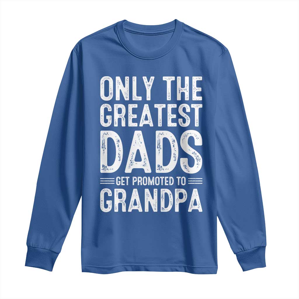 Greatest Dads Get Promoted To Grandpa Long Sleeve Shirt TS10 Royal Blue Print Your Wear