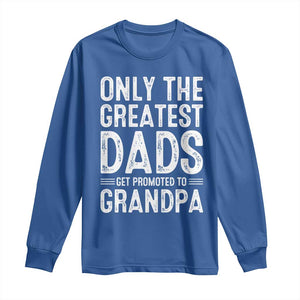 Greatest Dads Get Promoted To Grandpa Long Sleeve Shirt TS10 Royal Blue Print Your Wear