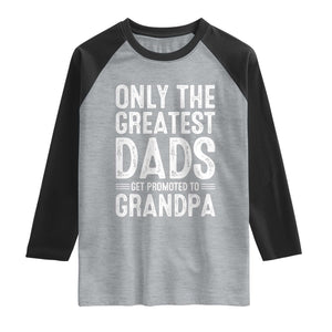 Greatest Dads Get Promoted To Grandpa Raglan Shirt TS10 Heather Gray Black Print Your Wear