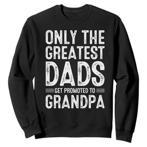 Greatest Dads Get Promoted To Grandpa Sweatshirt TS10 Black Print Your Wear