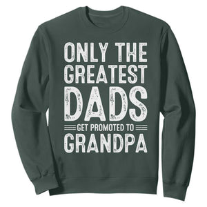 Greatest Dads Get Promoted To Grandpa Sweatshirt TS10 Dark Forest Green Print Your Wear