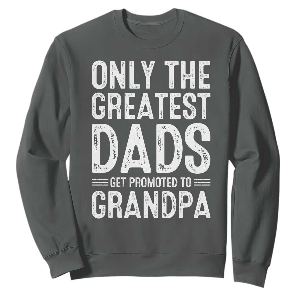 Greatest Dads Get Promoted To Grandpa Sweatshirt TS10 Dark Heather Print Your Wear