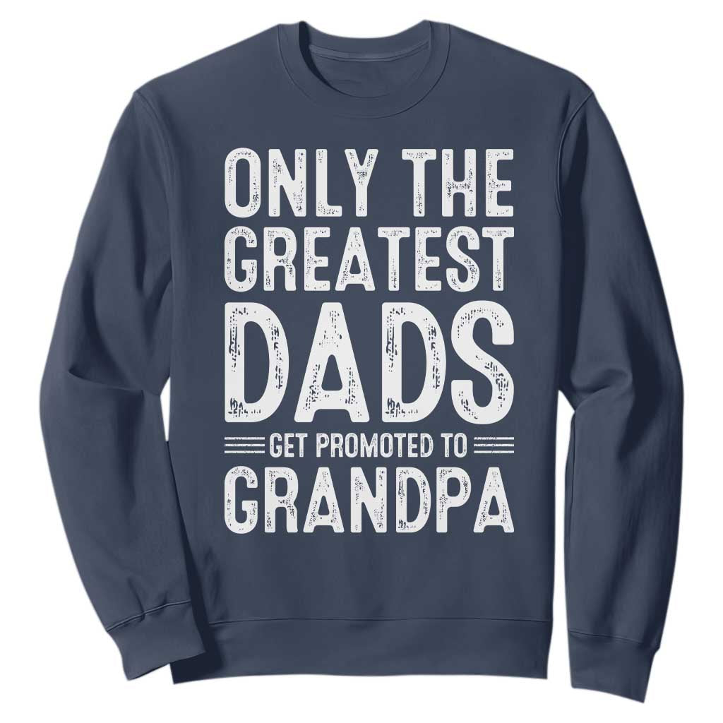 Greatest Dads Get Promoted To Grandpa Sweatshirt TS10 Navy Print Your Wear