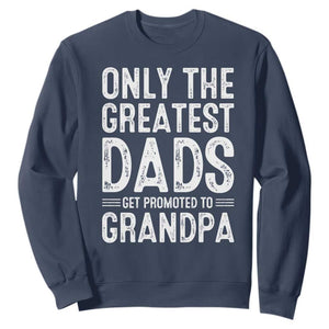 Greatest Dads Get Promoted To Grandpa Sweatshirt TS10 Navy Print Your Wear
