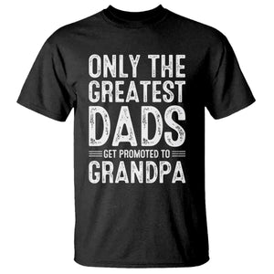 Greatest Dads Get Promoted To Grandpa T Shirt TS10 Black Print Your Wear