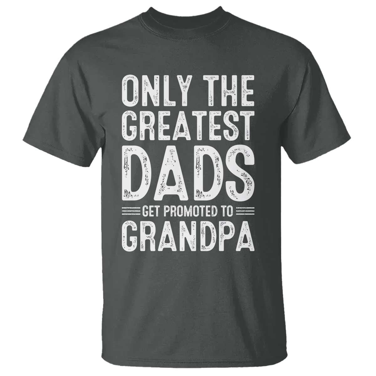 Greatest Dads Get Promoted To Grandpa T Shirt TS10 Dark Heather Print Your Wear