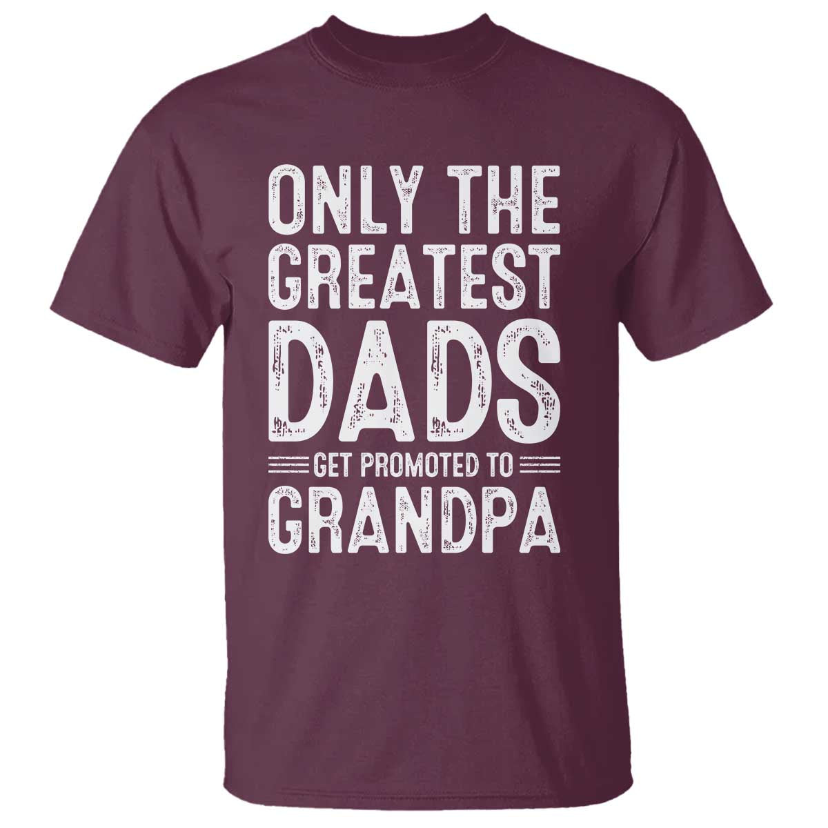 Greatest Dads Get Promoted To Grandpa T Shirt TS10 Maroon Print Your Wear