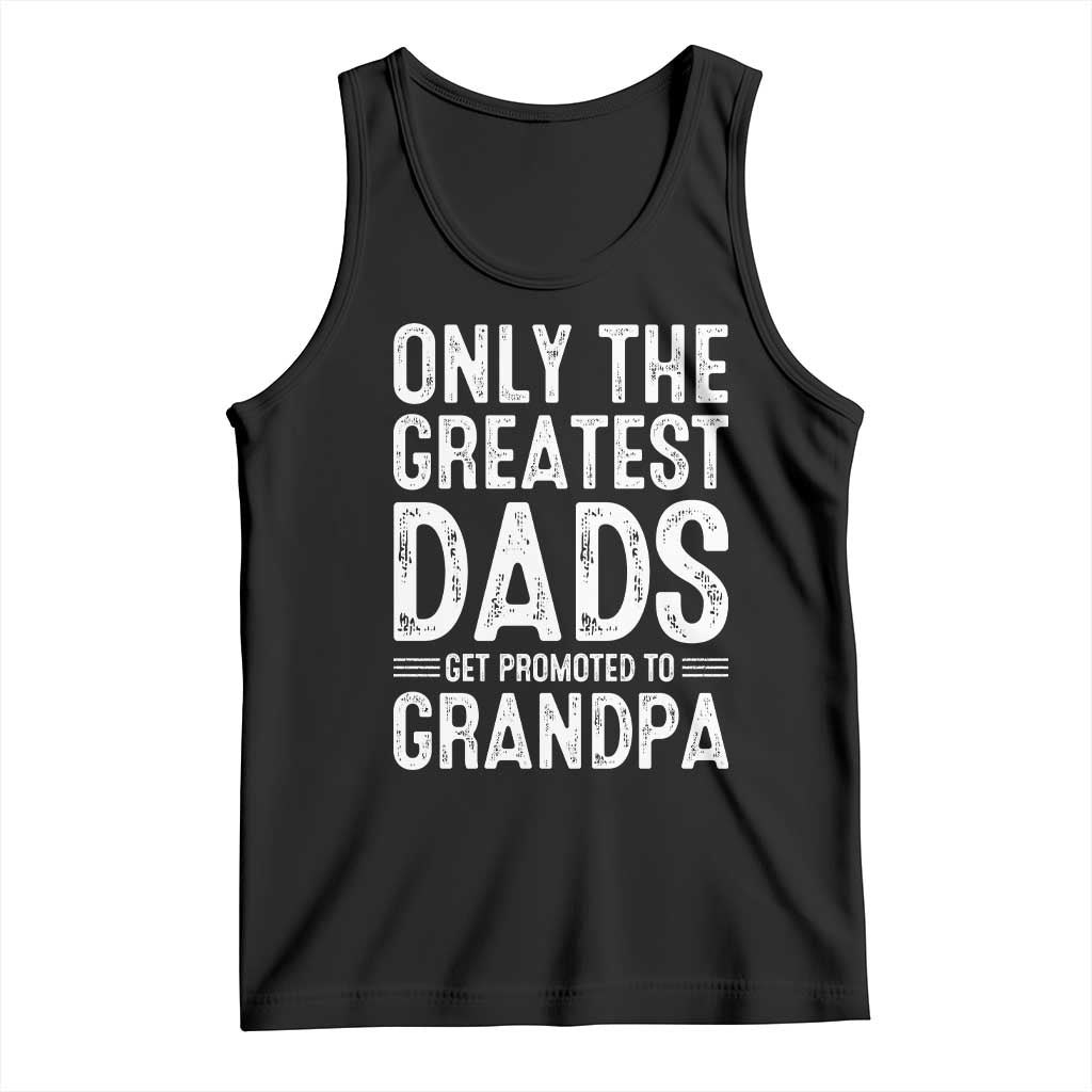 Greatest Dads Get Promoted To Grandpa Tank Top TS10 Black Print Your Wear
