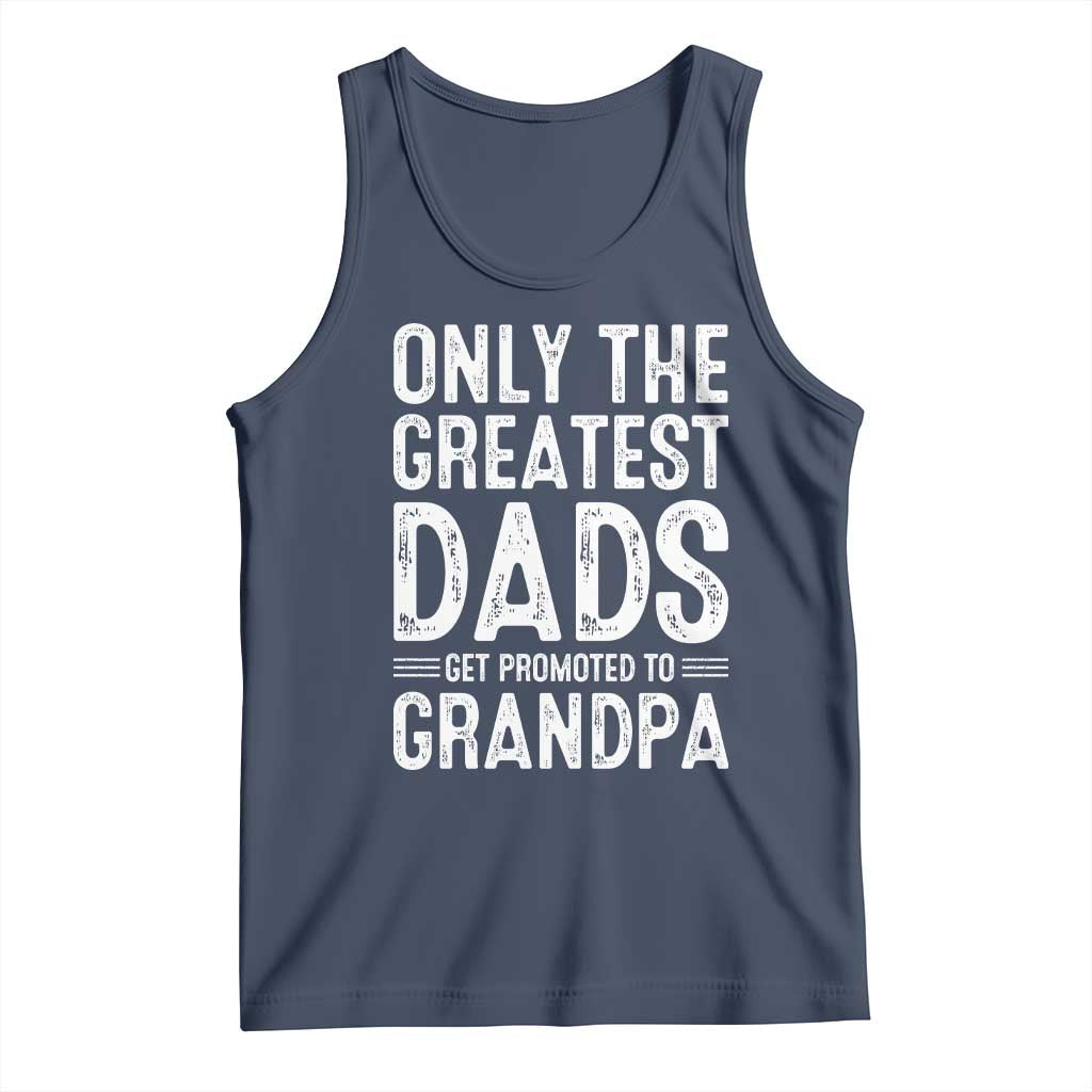 Greatest Dads Get Promoted To Grandpa Tank Top TS10 Navy Print Your Wear