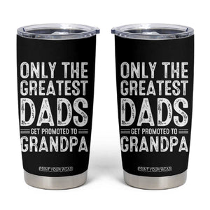Greatest Dads Get Promoted To Grandpa Tumbler Cup TS10 Black Print Your Wear