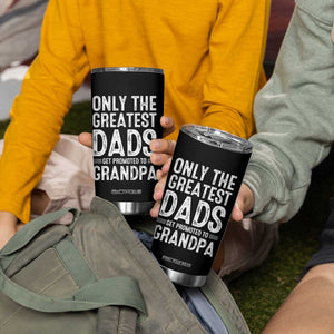 Greatest Dads Get Promoted To Grandpa Tumbler Cup TS10 Print Your Wear