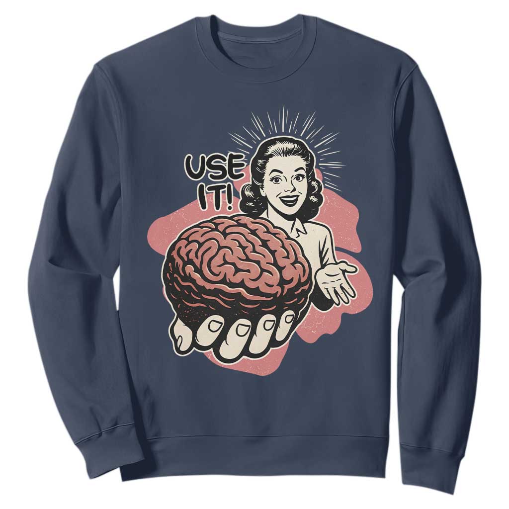 Sarcastic Vintage Sweatshirt Funny Retro 50s Use Your Brain Aesthetic TS10 Navy Print Your Wear
