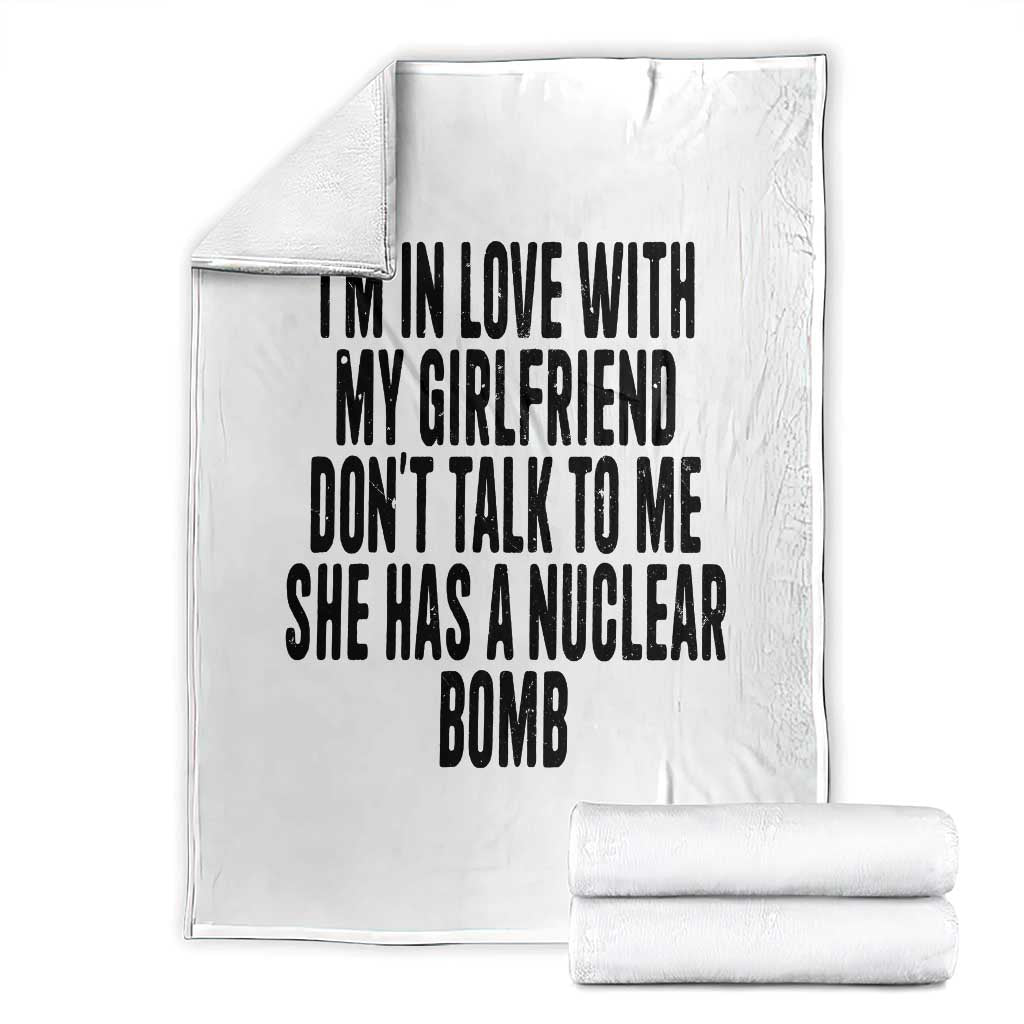 I'm In Love With My Girlfriend Don't Talk To Me Throw Blanket Funny Relationship Boyfriend Gifts TS10 White Print Your Wear