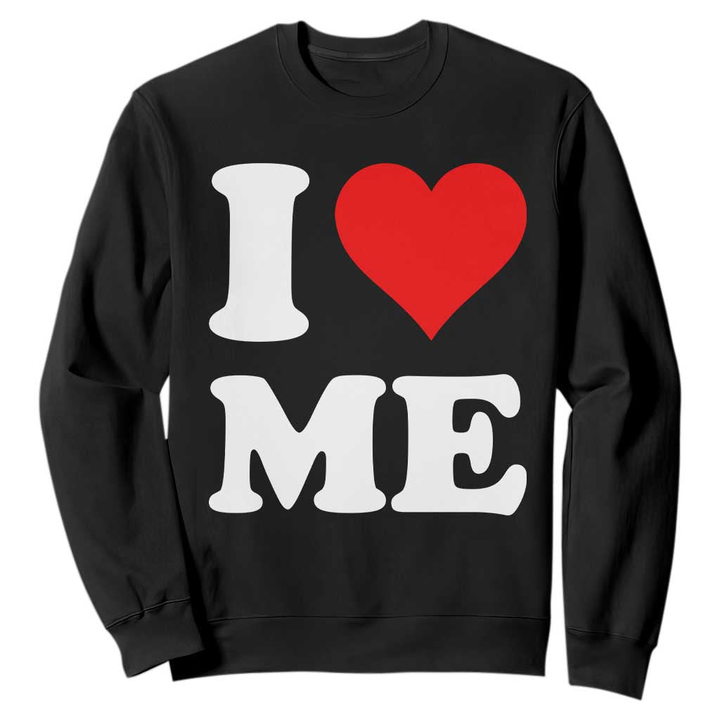 I Love Me Sweatshirt Funny Self Love Heart Positive Vibes TS10 Black Print Your Wear