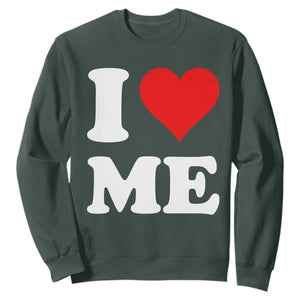 I Love Me Sweatshirt Funny Self Love Heart Positive Vibes TS10 Dark Forest Green Print Your Wear